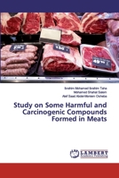 Study on Some Harmful and Carcinogenic Compounds Formed in Meats 6202072520 Book Cover
