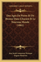Des Ages De Pierre Et De Bronze Dans L'Ancien Et Le Nouveau Monde (1881) 1160072655 Book Cover