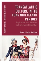Transatlantic Culture in the Long Nineteenth Century: Anglo-American Relations and Intertwined Identities (New Approaches to International History) 1350562637 Book Cover