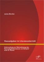 Hausaufgaben im Literaturunterricht: Untersuchung zur Wahrnehmung des Hausaufgabenprozesses am Beispiel einer 8. Klasse 3842897049 Book Cover
