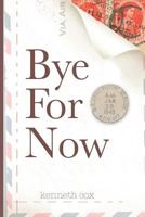 Bye For Now 154115424X Book Cover