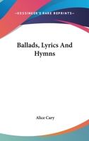 Ballads, Lyrics and Hymns 1425535194 Book Cover