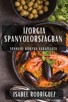 Ízorgia Spanyolországban: Spanyol Konyha Varázslata (Hungarian Edition) 1835596029 Book Cover