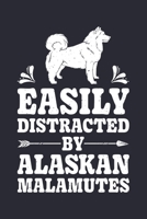 Easily Distracted By Alaskan Malamutes: Alaskan Malamute Lined Notebook, Journal, Organizer, Diary, Composition Notebook, Gifts for Dog Lovers 1711347841 Book Cover