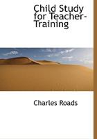 Child Study for Teacher-Training 1018984763 Book Cover