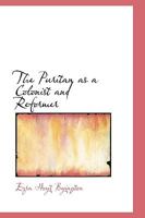 The Puritan as a Colonist and Reformer 1432656546 Book Cover