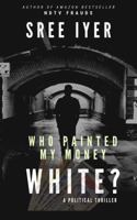 Who Painted My Money White? 1732025622 Book Cover