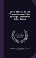 Effect of Scale on the Transmission of Heat Through Locomotive Boiler Tubes 1347553479 Book Cover