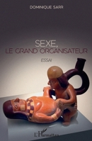 Sexe, le grand organisateur: Essai (French Edition) 2343201382 Book Cover