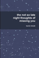 The Not So Late Night Thoughts of Missing You 1365018016 Book Cover