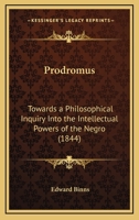 Prodromus: Towards A Philosophical Inquiry Into The Intellectual Powers Of The Negro 1104368323 Book Cover