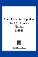 Die Oden Und Epoden Des Q. Horatius Flaccus (1898) 1168425883 Book Cover