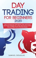 Day Trading for Beginners 2020: How to Actually Day Trade Options, Forex, and Futures with Proven Strategies for a Living, Step Out the Comfort Zone and Make Profit in the Stock Market 1913922316 Book Cover