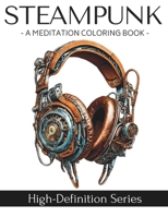 STEAMPUNK: A Meditation Coloring Book (High-Definition Series) B0CVYJQMRY Book Cover