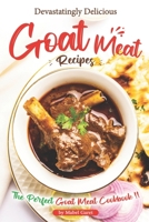 Devastatingly Delicious Goat Meat Recipes: The Perfect Goat Meat Cookbook B0BMSN6X7R Book Cover