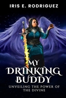 My Drinking Buddy: Unveiling the Power of the divine B0F7SY2687 Book Cover