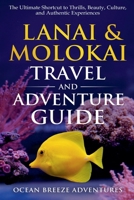 Lanai and Molokai Travel and Adventure Guide: The Ultimate Shortcut to Thrills, Beauty, Culture, and Authentic Experiences (Travel and Adventure Guides) 1964448220 Book Cover