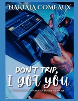 Don't Trip, I Got You: A Virgin and Down South Hustler's Story B0DVYWWPWD Book Cover