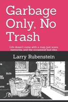Garbage Only, No Trash: A Collection of short narrative essays and tales of guiltless debauchery 1975688813 Book Cover