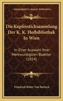 Die Kupferstichsammlung Der K.K. Hofbibliothek in Wien: In Einer Auswahl Ihrer Merkw Rdigsten Blaetter 1161109536 Book Cover