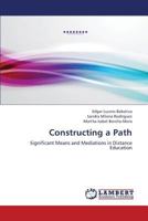 Constructing a Path: Significant Means and Mediations in Distance Education 3659375527 Book Cover