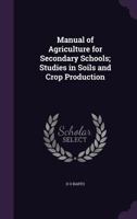 Manual of Agriculture for Secondary Schools; Studies in Soils and Crop Production 1359389431 Book Cover