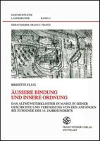Aussere Bindung Und Innere Ordnung: Das Altmunsterkloster in Mainz in Seiner Geschichte Und Verfassung Von Den Anfangen Bis Zum Ende Des 14. Jahrhunde 3515082417 Book Cover