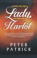Tell That Lady That She is Not a Harlot: Stop Sleeping With That Man Whose Interest Is Only To Sleep With You Before Marriage 1705535526 Book Cover