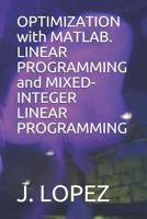 OPTIMIZATION with MATLAB. LINEAR PROGRAMMING and MIXED-INTEGER LINEAR PROGRAMMING 107953623X Book Cover