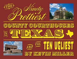 The Ninety Prettiest County Courthouses in Texas...and the Ten Ugliest B0CBQWKLLG Book Cover