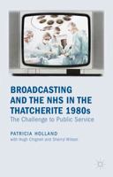 Broadcasting and the NHS in the Thatcherite 1980s: The Challenge to Public Service 1349328332 Book Cover