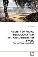 THE MYTH OF RACIAL DEMOCRACY AND NATIONAL IDENTITY IN BRAZIL: Race and Nationality in Brazil 3639204735 Book Cover