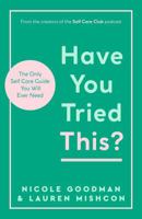 Have You Tried This?: The Only Self Care Book You Will Ever Need 1801293163 Book Cover