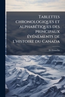 Tablettes Chronologiques Et Alphabetiques Des Principaux Ev�nements de l'Histoire Du Canada (Classic Reprint) 1175568090 Book Cover