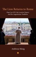 The Lion Returns to Rome: Pope Leo XIV, the Leonine Papacy and the Augustinian Tradition 0227181050 Book Cover