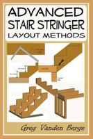 Advanced Stair Stringer Layout Methods 1478383577 Book Cover