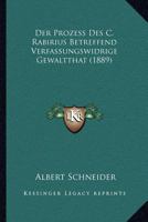 Der Prozess Des C. Rabirius Betreffend Verfassungswidrige Gewaltthat: Festschrift (Classic Reprint) 1160863911 Book Cover
