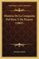 Historia De La Conquista Del Peru Y De Pizarro (1862) 1167598229 Book Cover