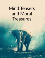 Mind Teasers and Moral Treasures: A Brain Gym through Idioms Where Curiosity Turns into Clarity and Language Sparks Life Lessons B0FFL4W5CB Book Cover
