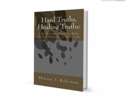 Hard Truths, Healing Truths: 120 Perspectives to Make Shift Happen in Your Life 0985496134 Book Cover