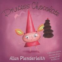 Princess Chocolate. Allan Plenderleith 1841613509 Book Cover