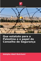 Que estatuto para a Palestina e o papel do Conselho de Segurança 6205904470 Book Cover