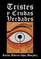 Tristes y Crudas Verdades 1463339666 Book Cover