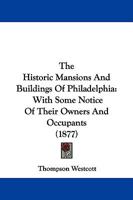 The Historic Mansions and Buildings of Philadelphia 1017273146 Book Cover