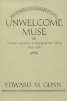 Unwelcome Muse: Chinese Literature in Shanghai and Peking 1937-1945 (Studies of the East Asian Institute.) 0231047304 Book Cover