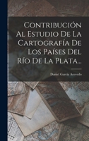 Contribución Al Estudio De La Cartografía De Los Países Del Río De La Plata... 1017824673 Book Cover