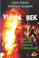 YUUM BEK: EL DIOS MAYA CREADOR B08N3NBN2R Book Cover