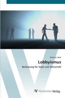 Lobbyismus: Bedeutung für Staat und Wirtschaft 3639446534 Book Cover