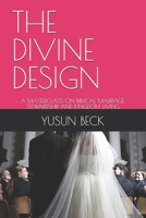 THE DIVINE DESIGN: A MASTERCLASS ON BIBLICAL MARRIAGE, STEWARDSHIP, AND KINGDOM LIVING B0FHW6P84W Book Cover