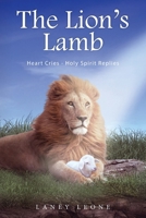 The Lion's Lamb: Heart Cries - Holy Spirit Replies B0F8P5QTQC Book Cover
